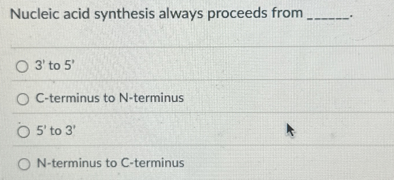 Solved Nucleic acid synthesis always proceeds from3' ﻿to 5'C | Chegg.com