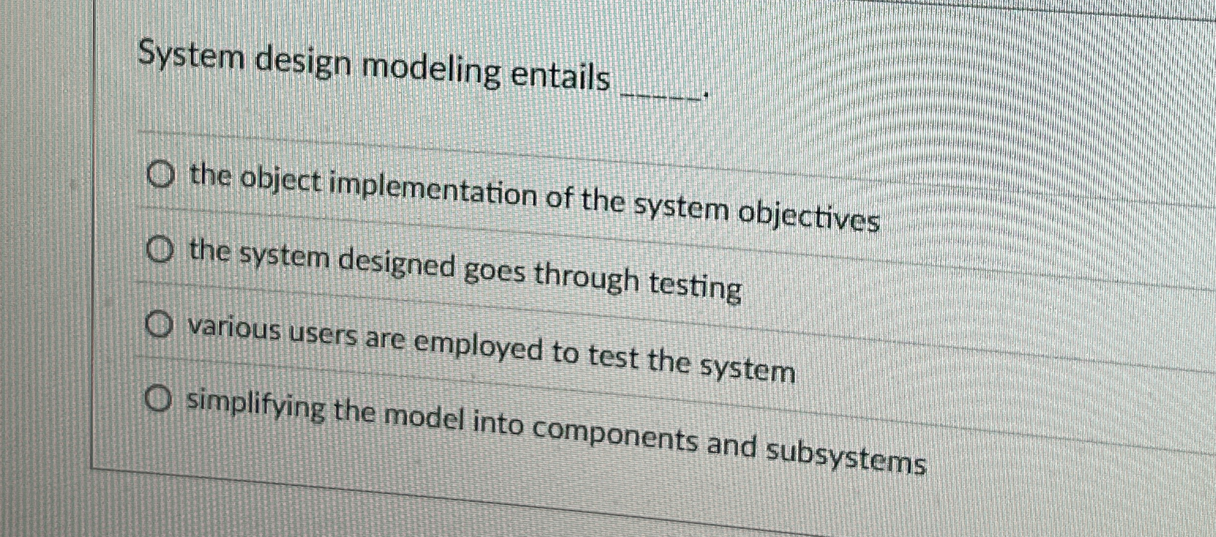 Solved System design modeling entails ____the object | Chegg.com