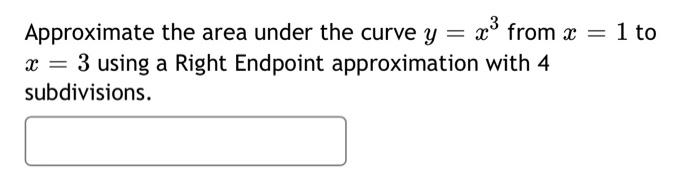 Solved Approximate the area under the curve y=x3 from x=1 to | Chegg.com