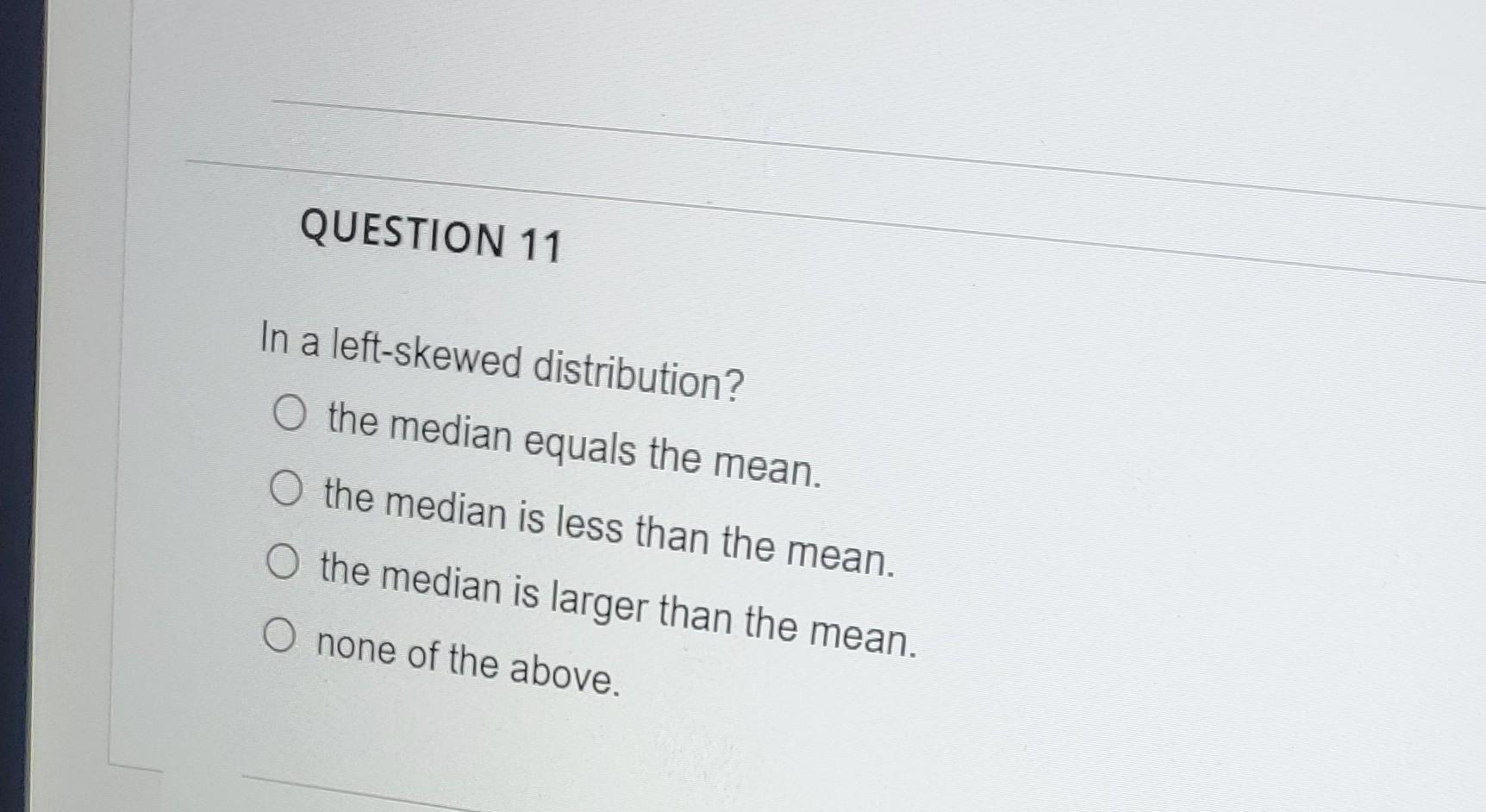 Solved In a left-skewed distribution? the median equals the | Chegg.com