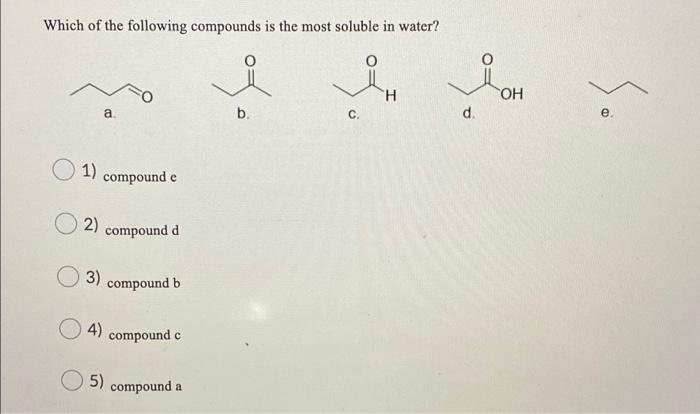 Solved Which Of The Following Compounds Is The Most Soluble | Chegg.com