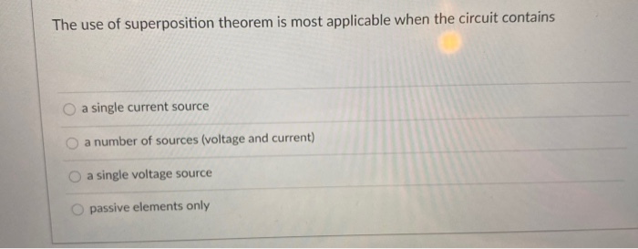 Solved The use of superposition theorem is most applicable | Chegg.com