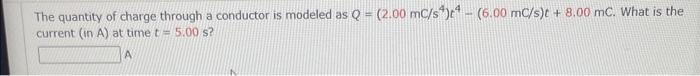 Solved The quantity of charge through a conductor is modeled | Chegg.com