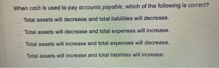 Which Of The Following Statements Is Accurate Regarding Accounts Payable Solved When cash is used to pay accounts payable, which of | Chegg.com