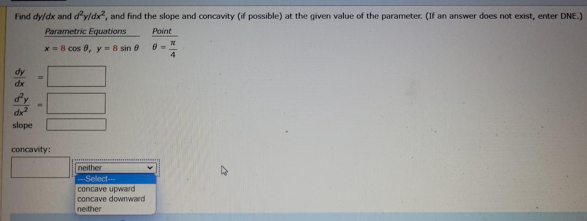 Solved Find dy/dx and d2y/dx2, and find the slope and | Chegg.com ...