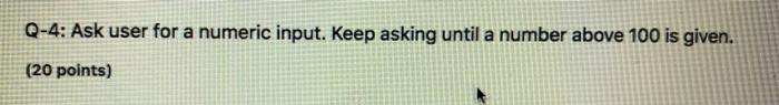 Solved Q-4: Ask user for a numeric input. Keep asking until | Chegg.com