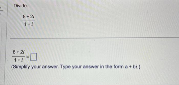 Solved Divide 1 I8 2i 1 I8 2i Simplify Your Answer Type Chegg