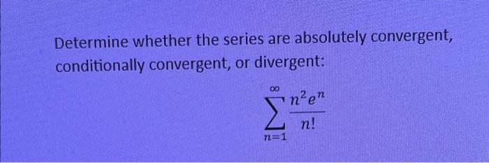 Solved Determine whether the series are absolutely | Chegg.com