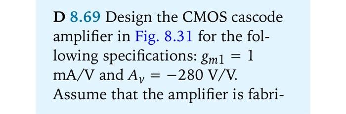 Solved D 8.69 Design the CMOS cascode amplifier in Fig. 8.31 | Chegg.com