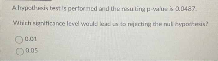 Solved A hypothesis test is performed and the resulting | Chegg.com