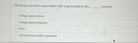 Solved The funny current in pacemaker cells is generated by | Chegg.com