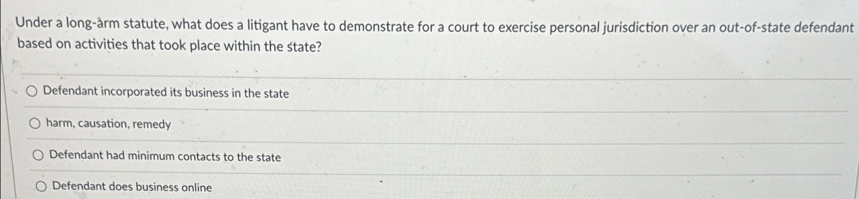 Solved Under a long-årm statute, what does a litigant have | Chegg.com