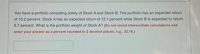 Solved You Have A Portfolio Consisting Solely Of Stock A And | Chegg.com