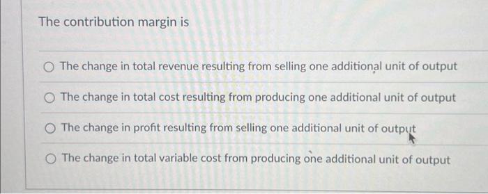 Solved The contribution margin is The change in total | Chegg.com