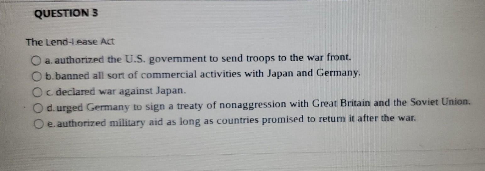 Solved QUESTION 3 The Lend-Lease Act a. authorized the U.S. | Chegg.com