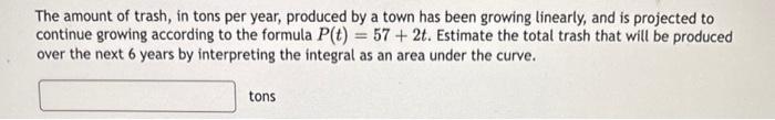 Solved The amount of trash, in tons per year, produced by a | Chegg.com