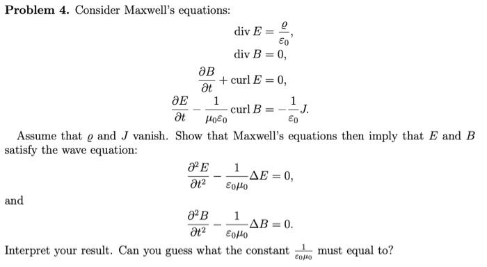 Solved Problem 4. Consider Maxwell's equations: | Chegg.com