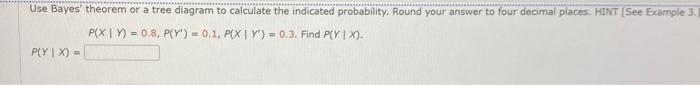 Solved Use Bayes' theorem or a tree diagram to calculate the | Chegg.com