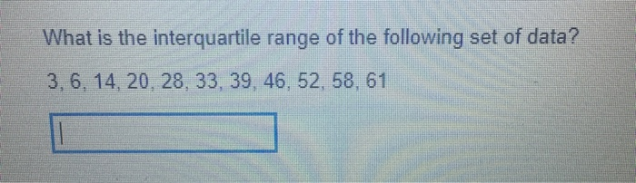 Solved What is the interquartile range of the following set | Chegg.com