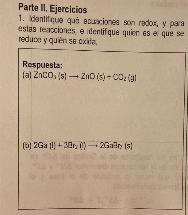 Parte II. Ejercicios 1. Identifique qué ecuaciones son redox, y para estas reacciones, e identifique quien es el que se reduc