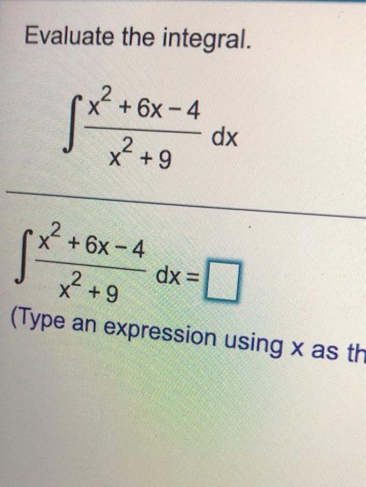 Solved Evaluate The Integral X 6x 4 Dx X2 9 X² 6x 4 X²