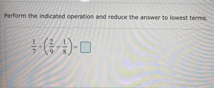 Solved perform the indicated operation and reduce the answer | Chegg.com