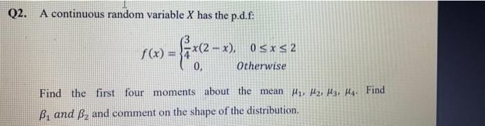 Solved Q2. A continuous random variable X has the p.d.f: | Chegg.com