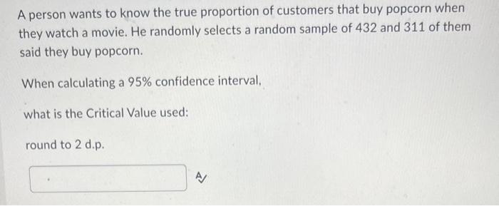 Solved A person wants to know the true proportion of | Chegg.com