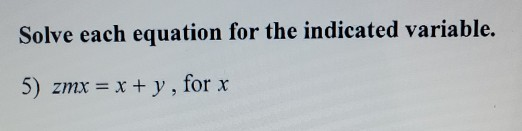 Solved Solve each equation for the indicated variable. 5) | Chegg.com