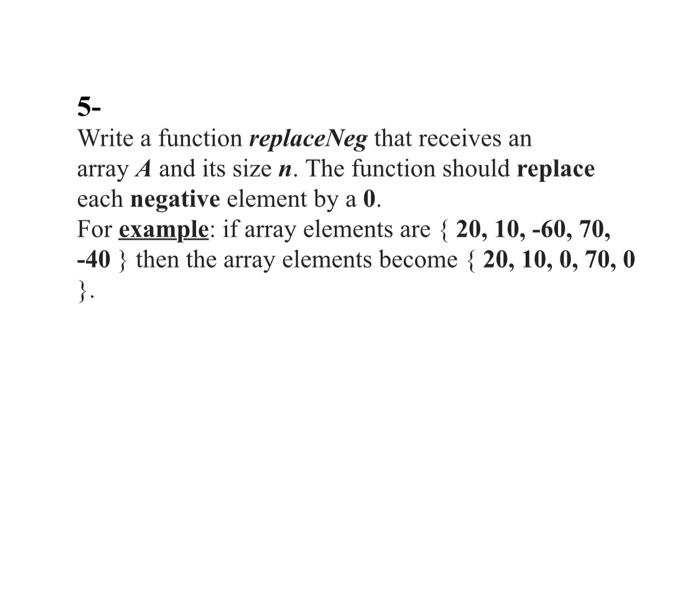 Solved 5- Write a function replaceNeg that receives an array | Chegg.com