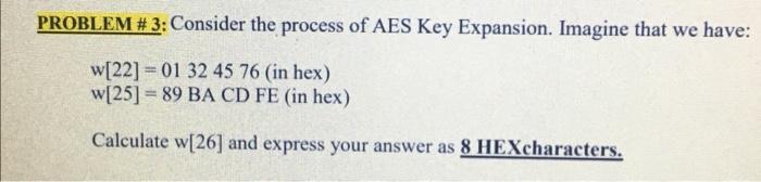 Solved PROBLEM # 3: Consider the process of AES Key | Chegg.com
