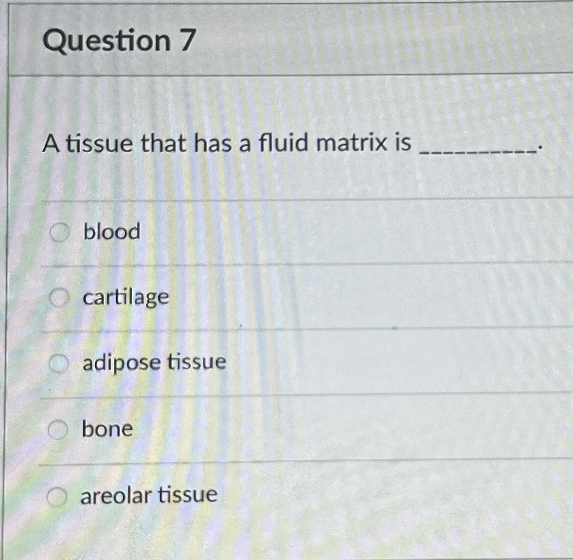 Solved Question 7A tissue that has a fluid matrix | Chegg.com