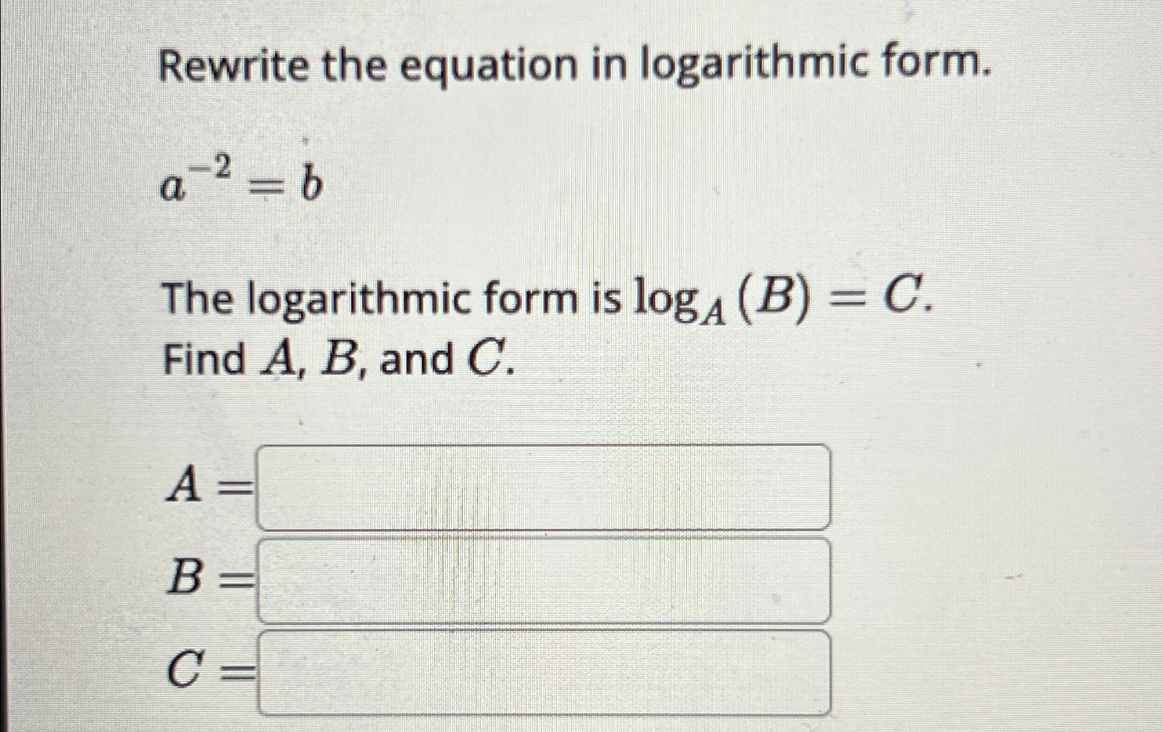 Solved Rewrite the equation in logarithmic form.a-2=bThe | Chegg.com