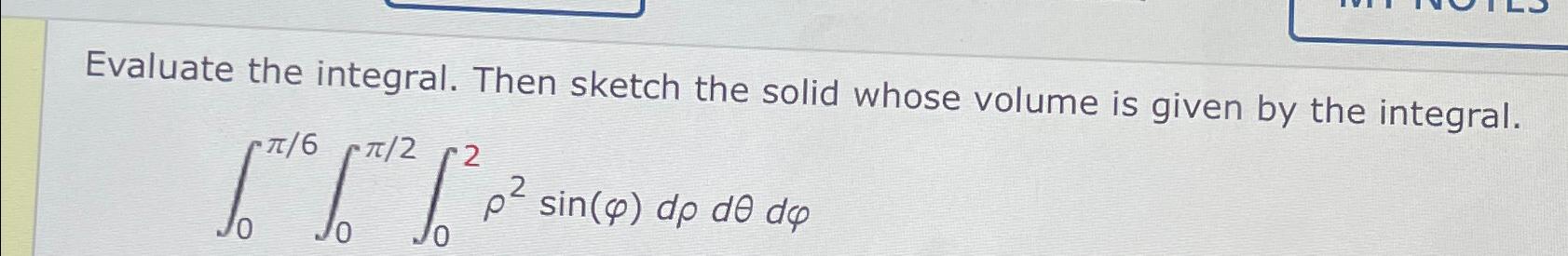 Solved Evaluate the integral. Then sketch the solid whose | Chegg.com