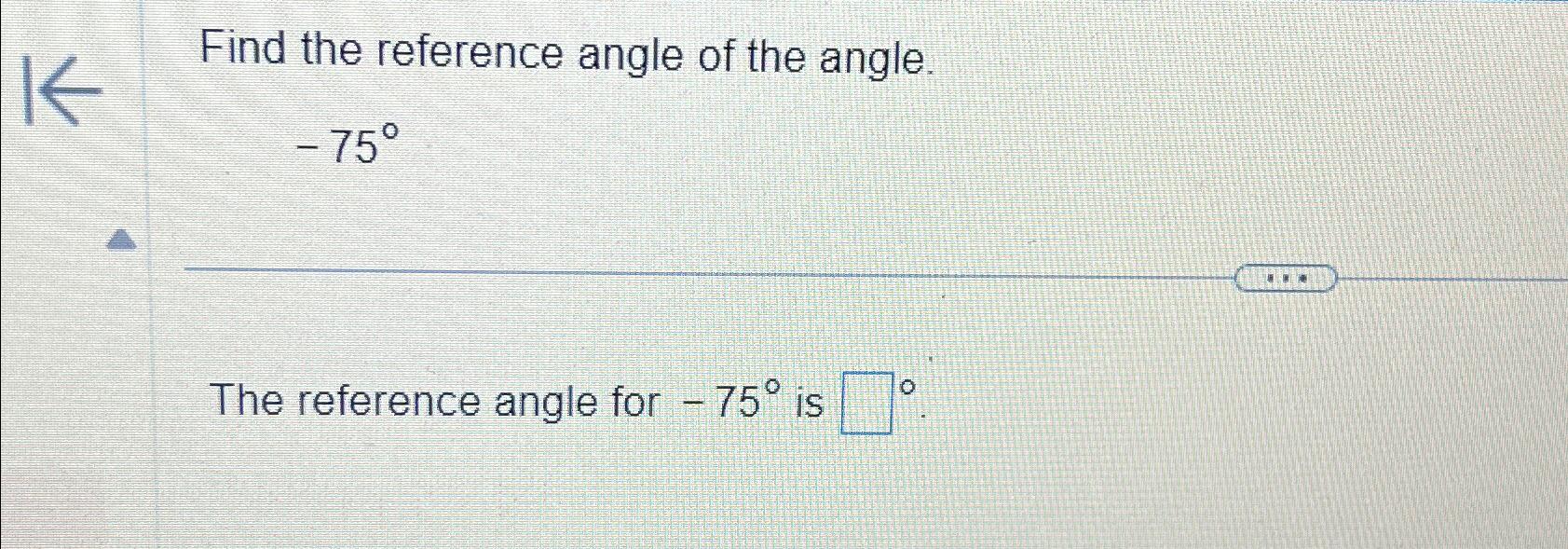 Solved Find the reference angle of the angle.75°The