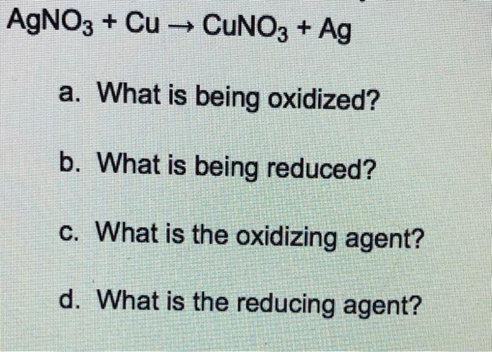 Solved AgNO3 + Cu → CUNO3 + Ag a. What is being oxidized? b. | Chegg.com