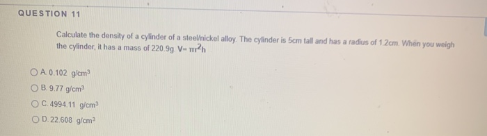 Solved QUESTION 11 Calculate the density of a cylinder of a | Chegg.com