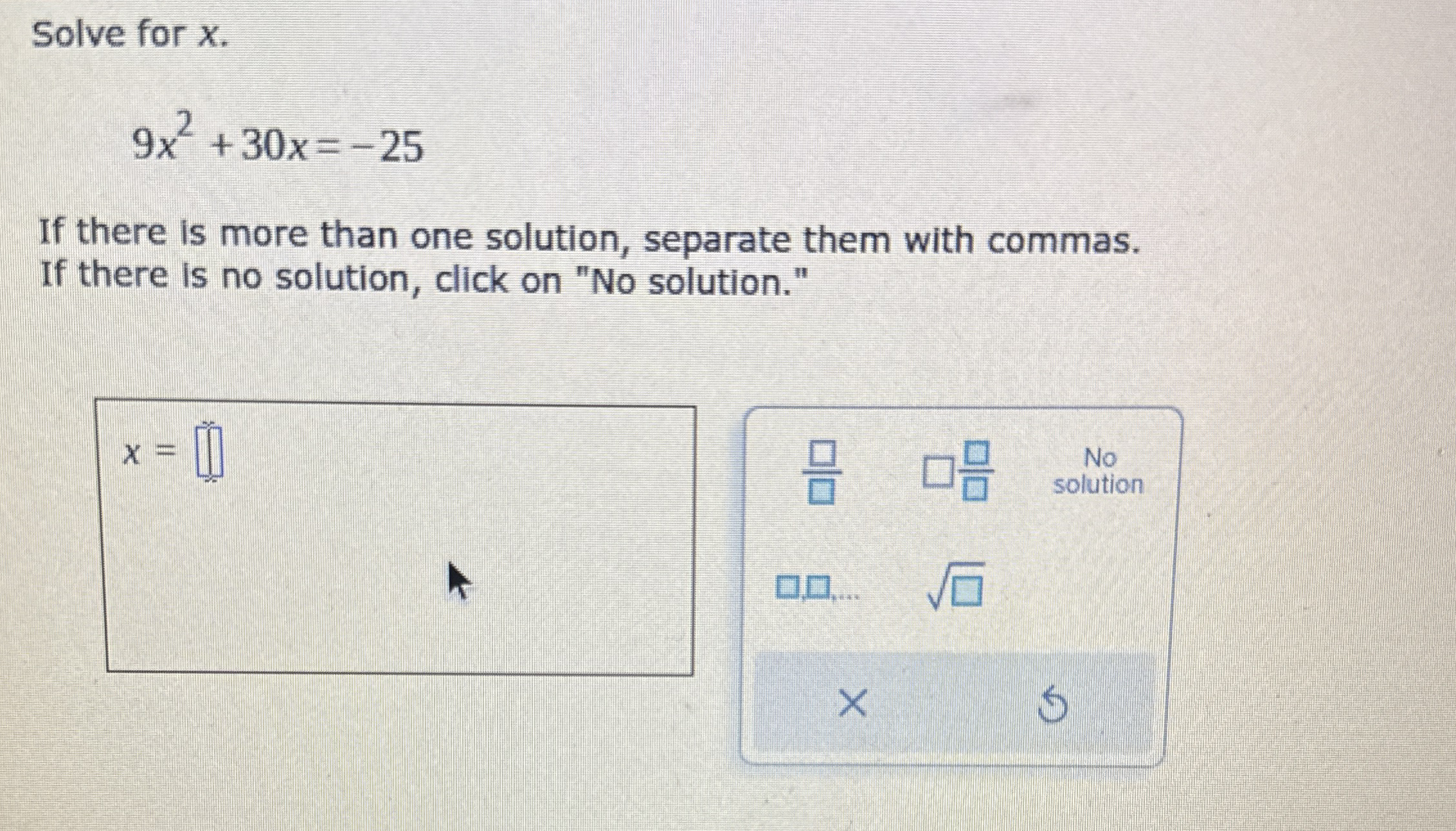 Solved Solve for x.9x2+30x=-25If there is more than one | Chegg.com