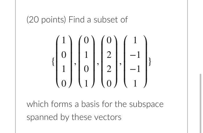 Solved (20 points) Find a subset of 1 2 -1 0906 2 -1 O which | Chegg.com