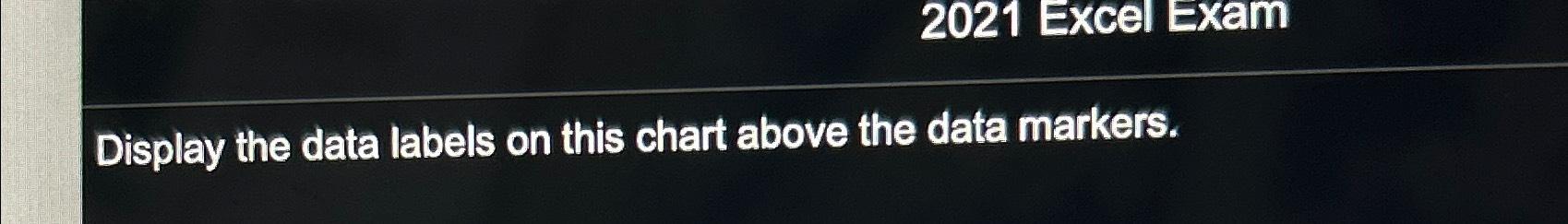 solved-2021-excel-examdisplay-the-data-labels-on-this-chart-chegg