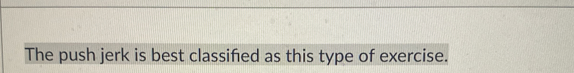 Solved The push jerk is best classified as this type of | Chegg.com