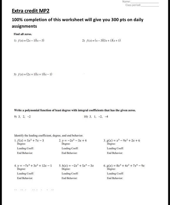 \( 100 \% \) completion of this worksheet will give you 300 pts on daily assignments
Find all zeros.
1) \( f(x)=(2 x-1)(x-5) 