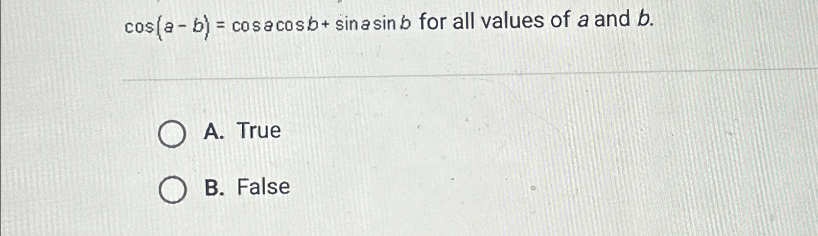 Solved cos(a-b)=cosacosb+sinasinb ?for all values of a and | Chegg.com