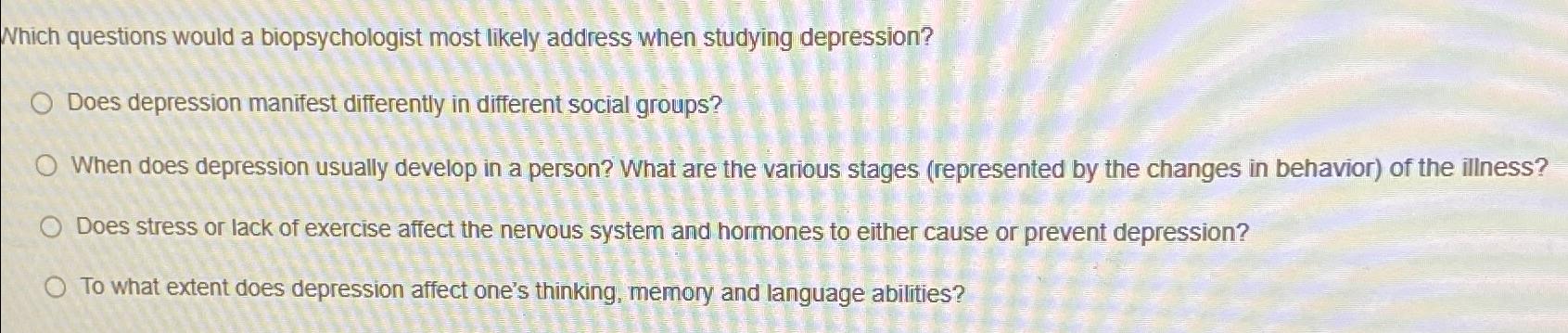 Solved Which Questions Would A Biopsychologist Most Likely | Chegg.com