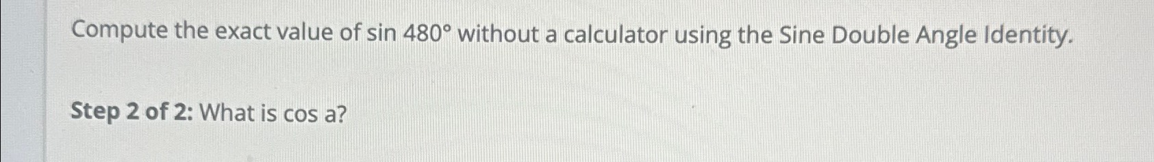 Solved Compute the exact value of sin480° ﻿without a | Chegg.com