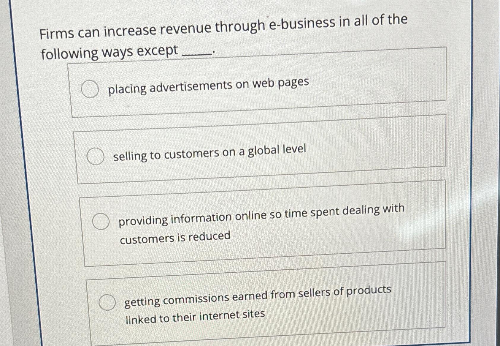 Solved Firms can increase revenue through e-business in all | Chegg.com