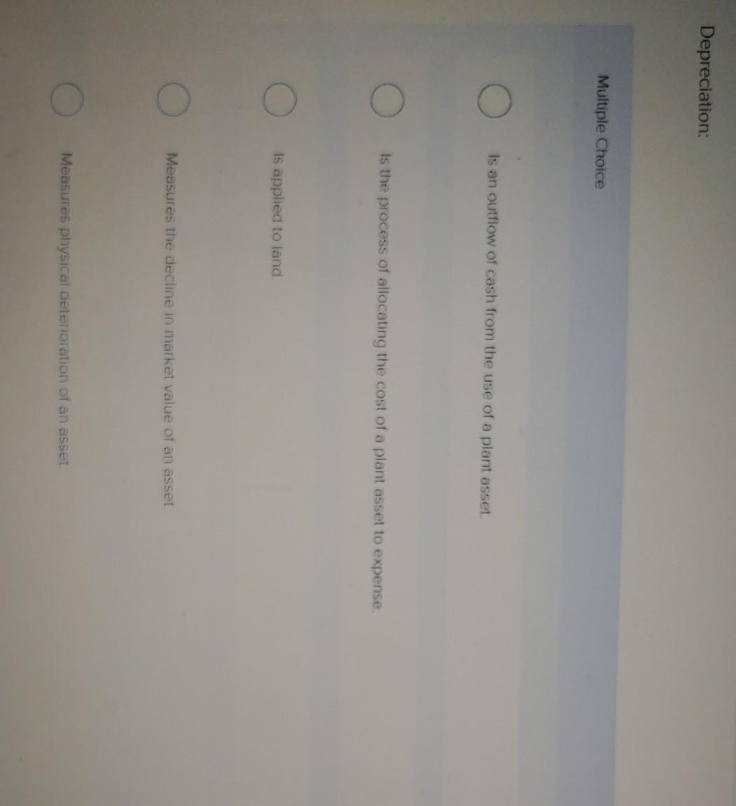 Solved Depreciation: Multiple Choice Is an outflow of cash | Chegg.com