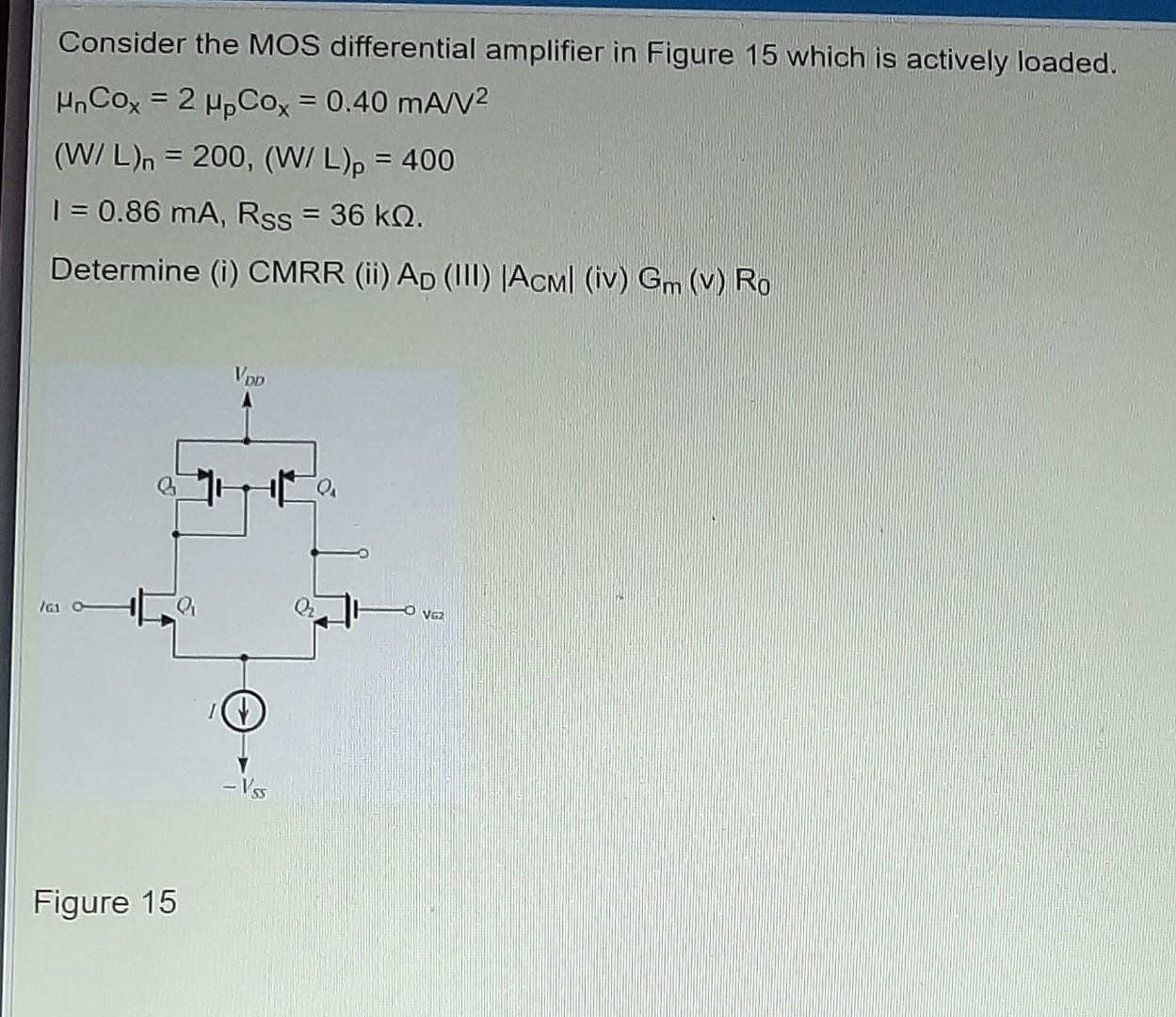 Solved Consider the MOS differential amplifier in Figure 15 | Chegg.com