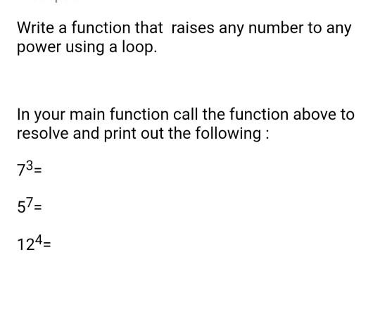Solved Write a function that raises any number to any power | Chegg.com
