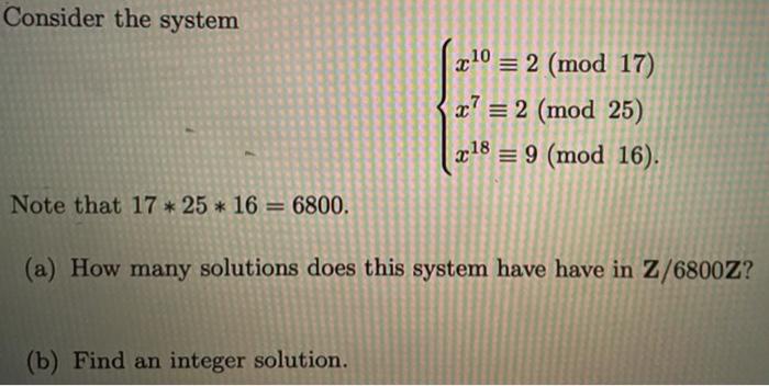 Solved Consider the system x 10 = 2 (mod 17) z? = 2 (mod 25) | Chegg.com